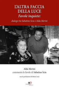 Title: L'altra Faccia Della Luce: dialogo tra Sabatino Scia e Alda Merini, Author: Sabatino Scia