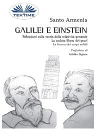 Title: Galilei E Einstein: Riflessioni Sulla Teoria Della Relatività Generale - La Caduta Libera Dei Gravi, Author: Santo Armenia