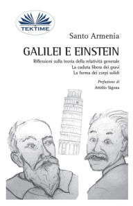 Title: Galilei e Einstein: Riflessioni sulla teoria della relatività generale - La caduta libera dei gravi, Author: Santo Armenia