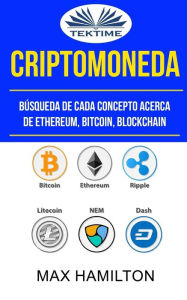 Title: Criptomoneda: Búsqueda De Cada Concepto Acerca De Ethereum, Bitcoin, Blockchain, Author: Max Hamilton