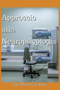 Title: Approccio Alla Neuropsicologia, Author: Juan Moisés De La Serna