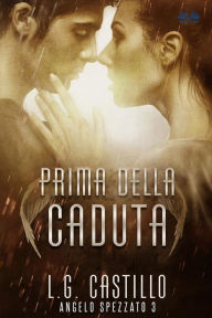 Title: Prima Della Caduta (Angelo Spezzato #3), Author: L.G. Castillo