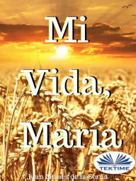 Title: Mi Vida, María, Author: Juan Moisés De La Serna