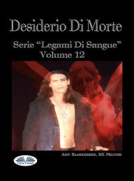 Title: Desiderio Di Morte: Legami Di Sangue Volume 12, Author: Amy Blankenship