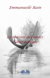 Title: La Maison Des Anges: L'Âme Antique, Author: Emmanuelle Rain