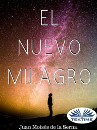 Title: El Nuevo Milagro, Author: Juan Moisés De La Serna