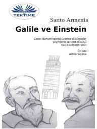 Title: Galile Ve Einstein: Genel Izafiyet Teorisi Üzerine Düsünceler - Agir Cizimlerin Serbest Düsüsü, Author: Santo Armenia