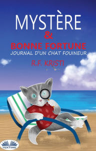 Title: Mystère Et Bonne Fortune: Le Journal D'Un Chat Fouineur, Author: R.F. Kristi