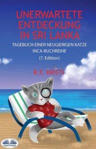 Title: Unerwartete Entdeckung In Sri Lanka: Tagebuch Einer Neugierigen Katze, Author: R.F. Kristi