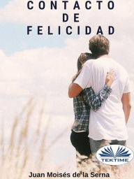 Title: Contacto De Felicidad, Author: Juan Moisés De La Serna