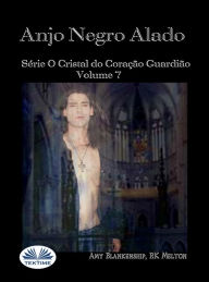 Title: Anjo Negro Alado: Série O Cristal Do Coração Guardião Volume 7, Author: Amy Blankenship