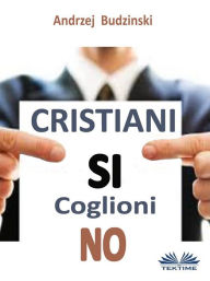 Title: Cristiani Si Coglioni No, Author: Andrzej Stanislaw Budzinski