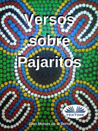 Title: Versos Sobre Pajaritos, Author: Juan Moisés De La Serna