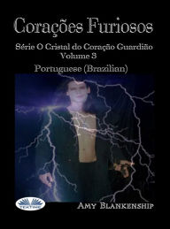 Title: Corações Furiosos: Série O Cristal Do Coração Guardião Volume 3, Author: Amy Blankenship