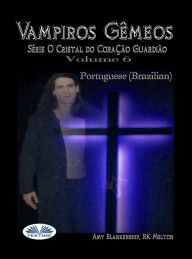 Title: Vampiros Gêmeos: Série O Cristal Do Coração Guardião Volume 6, Author: Amy Blankenship