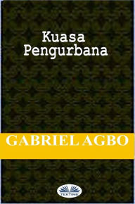 Title: Kuasa Pengurbanan, Author: Gabriel Agbo