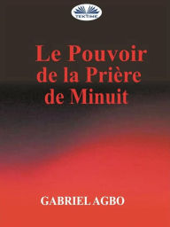 Title: Le Pouvoir De La Priere De Minuit, Author: Gabriel Agbo