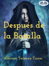 Title: Después De La Batalla, Author: Aldivan Teixeira Torres