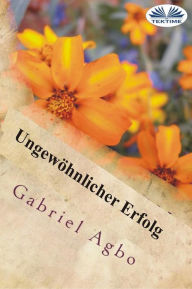 Title: Ungewöhnlicher Erfolg, Author: Gabriel Agbo