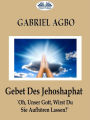 Gebet Des Jehoshaphat: 'Oh, Unser Gott, Wirst Du Sie Aufhören Lassen?'