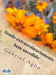 Title: Sendo Extraordinariamente Bem Sucedido, Author: Gabriel Agbo