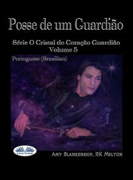 Title: Posse De Um Guardião: O Cristal Do Coração Guardião Livro 5, Author: Amy Blankenship