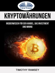 Title: Kryptowährungen: Insiderwissen Für Den Handel, Das Investment Und Mining, Author: Timothy Ramsey
