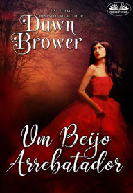 Title: Um Beijo Arrebatador, Author: Dawn Brower