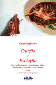Title: Criação E Evolução: Um Confronto Entre Evolucionismo Teísta, Darwinismo Casualista E Criacionismo - Ensaio, Author: Guido Pagliarino