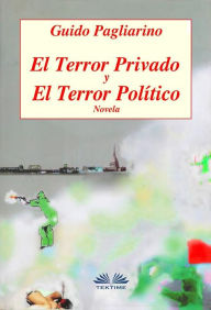 Title: El Terror Privado Y El Terror Político: Novela, Author: Guido Pagliarino