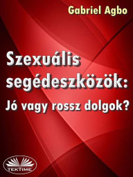 Title: Szexuális Segédeszközök: Jó Vagy Rossz Dolgok?, Author: Gabriel Agbo