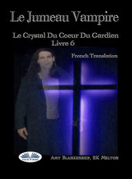 Title: Le Jumeau Vampire: Le Crystal Du Coeur Du Gardien Livre 6, Author: Amy Blankenship