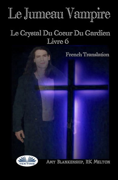 Le Jumeau Vampire: Le Crystal Du Coeur Du Gardien Livre 6