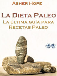 Title: La Dieta Paleo: La Última Guía Para Recetas Paleo, Author: Asher Hope