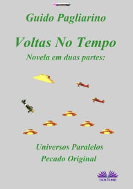 Title: Voltas No Tempo: Novela Em Duas Partes: Universos Paralelos - Pecado Original, Author: Guido Pagliarino
