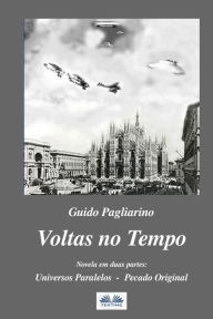Title: Voltas no Tempo: Novela em duas partes: Universos Paralelos - Pecado Original, Author: Claudionor Ritondale