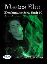 Title: Mattes Blut: (Blutsbündnis-Serie Buch 10), Author: Amy Blankenship