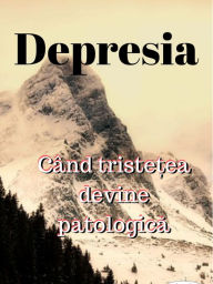 Title: Depresia: Când Triste?ea Devine Patologica, Author: Juan Moisés De La Serna