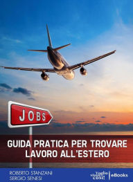 Title: Guida pratica per trovare lavoro all'estero, Author: Roberto Stanzani