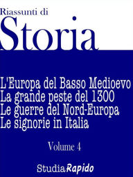 Title: Riassunti di Storia - Volume 4: L'Europa del Basso Medioevo, Author: Studia Rapido