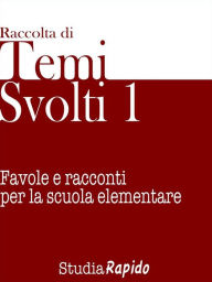 Title: Temi svolti 1: Favole e racconti per la scuola elementare, Author: Studia Rapido