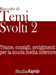 Title: Temi svolti 2: Tracce, consigli, svolgimenti per la scuola media inferiore, Author: Studia Rapido