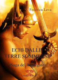 Title: Echi dalle Terre Sommerse: La Saga del Rinnegato, Author: Federica Leva