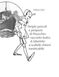 Title: Periplo pericoli e peripezie di Pinocchio: Racconto teatro & laberinto a scattole chinesi inestricabile, Author: Paolo Zoli