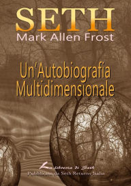 Title: SETH Un'Autobiografia Multidimensionale, Author: Mark Allen Frost