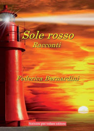 Title: Sole rosso - racconti, Author: Federica Bernardini