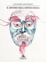 Title: Il mistero della Sfinge Gialla, Author: Calogero Ciancimino