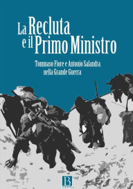 Title: La Recluta e il Primo Ministro (epub): Tommaso Fiore e Antonio Salandra nella Grande Guerra, Author: Luigi Bramato