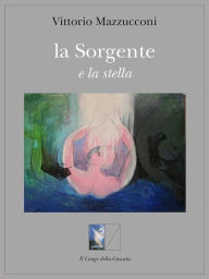 Title: la Sorgente e la stella, Author: vittorio mazzucconi