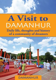 Title: A VISIT TO DAMANHUR: Daily life, thoughts and history of a community of dreamers, Author: Ewa Majewska